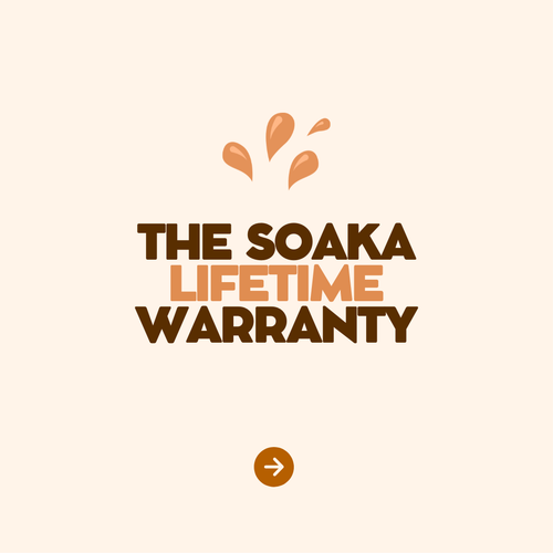 The Soaka LIFETIME Warranty